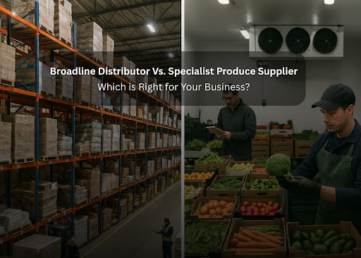 Broadline Distributor Vs. Specialist Produce Supplier: Which is Right for Your Business?