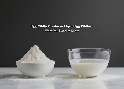 Egg White Powder vs Liquid Egg Whites: What You Need to Know