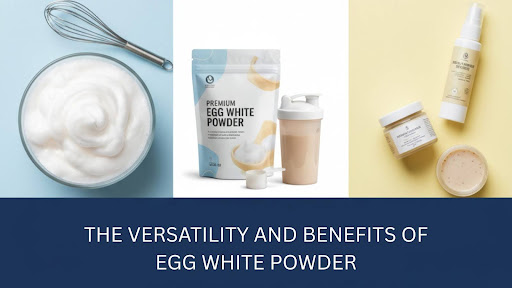 The Versatility and Benefits of Egg White Powder